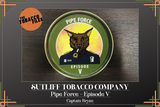 The Tobacco Files - Sutliff Pipe Force Episode V